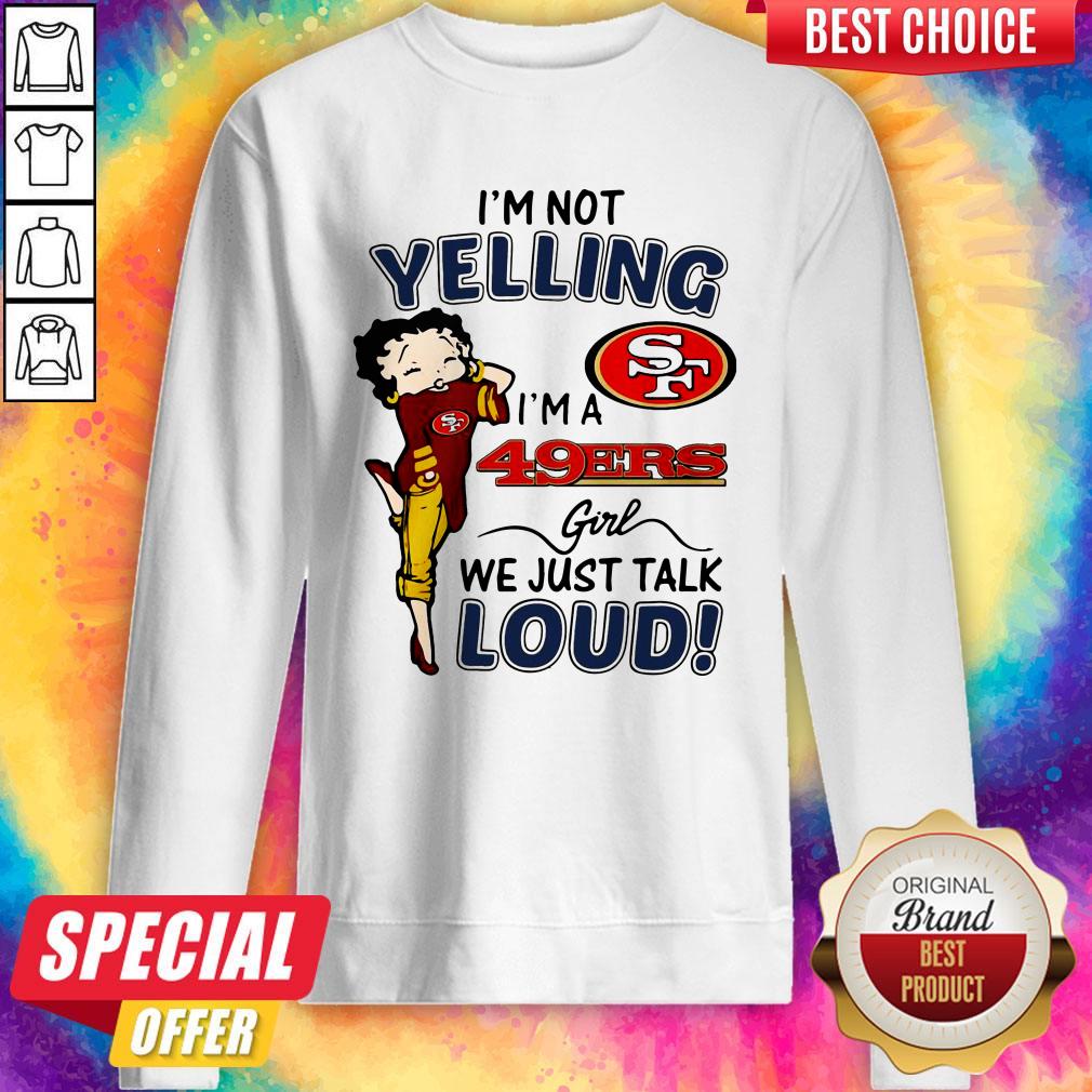 I’m Not Yelling San Francisco 49ers Girl We Just Talk Loud Shirt - Image 2