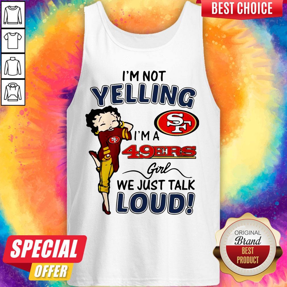 I’m Not Yelling San Francisco 49ers Girl We Just Talk Loud Shirt - Image 4