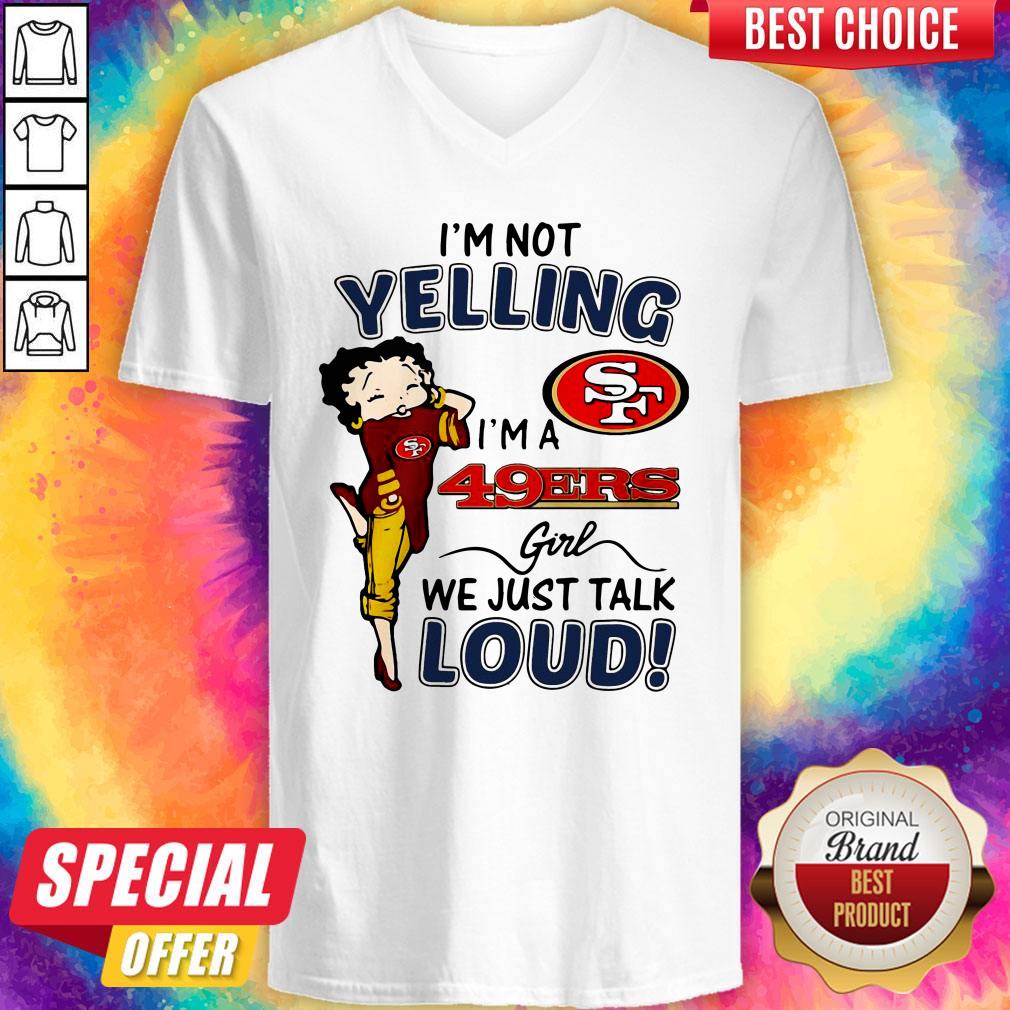I’m Not Yelling San Francisco 49ers Girl We Just Talk Loud Shirt - Image 3