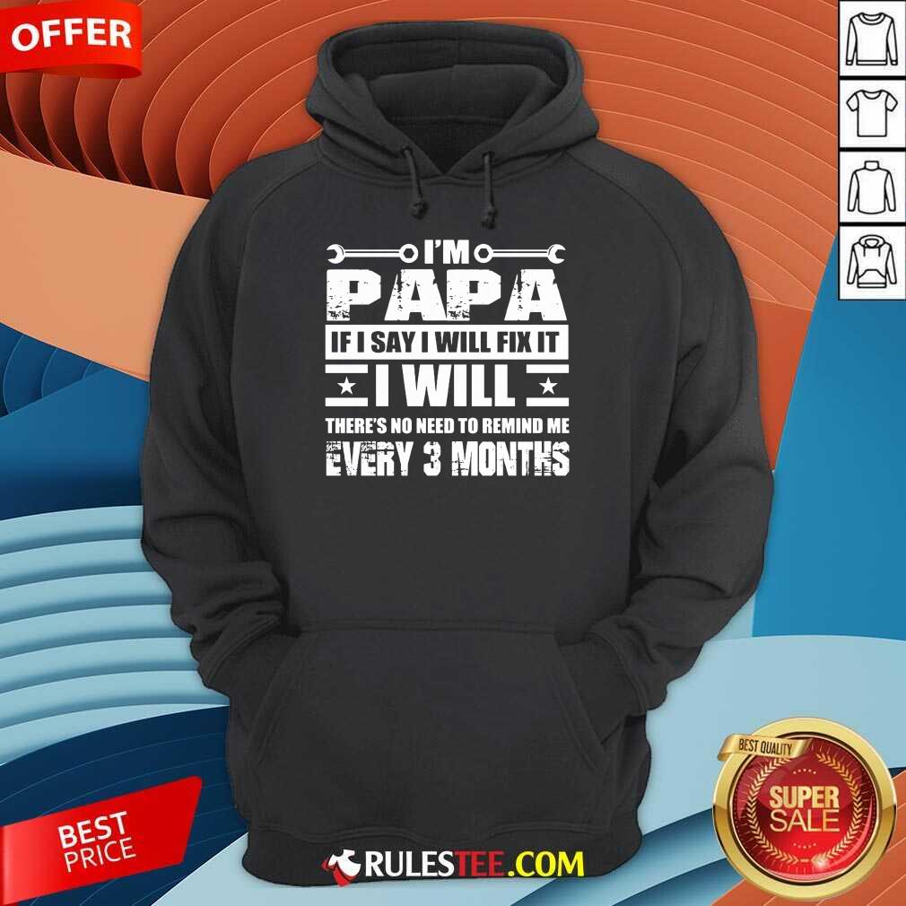 I’m Papa If I Say I Will Fix It Shirt - Image 4