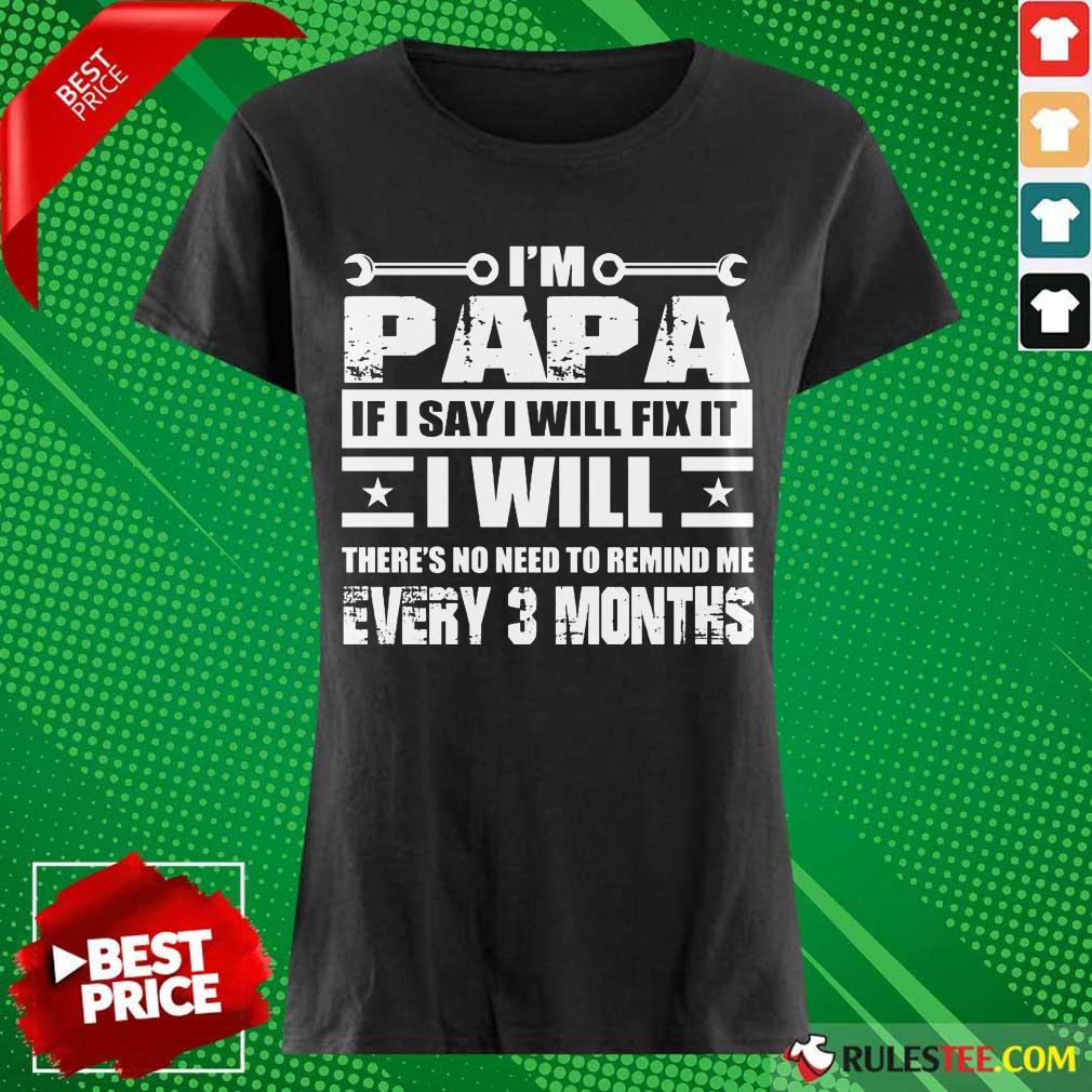 I’m Papa If I Say I Will Fix It Shirt - Image 3