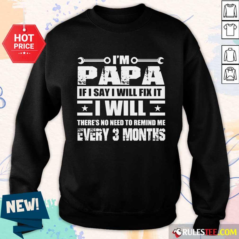 I’m Papa If I Say I Will Fix It Shirt - Image 5