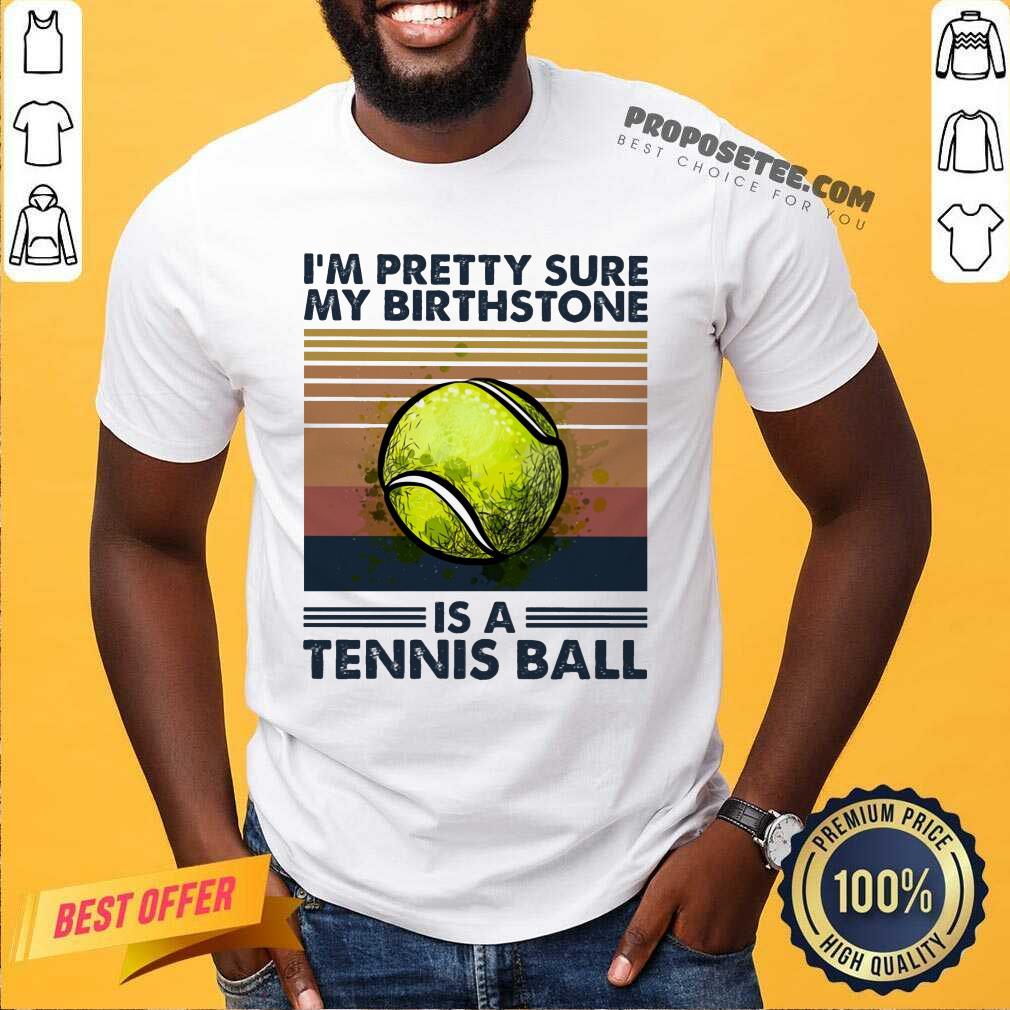 Im Pretty Sure My Birthstone Is A Tennis Ball Vintage Shirt