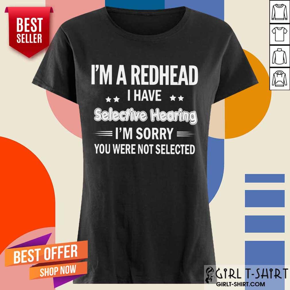 I'M Redhead I Have Selective Hearing Shirt - Image 2