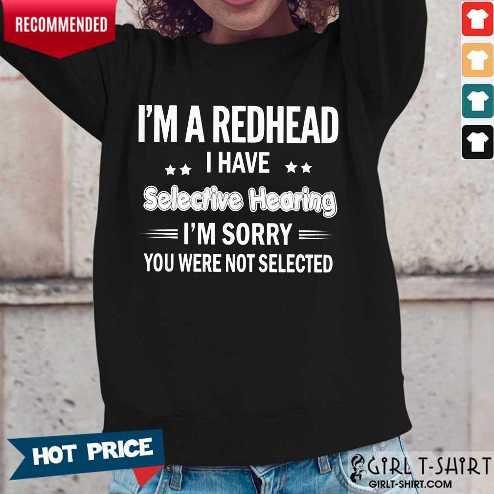 I'M Redhead I Have Selective Hearing Shirt - Image 5