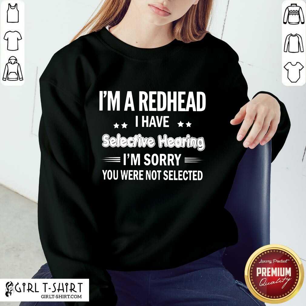 I'M Redhead I Have Selective Hearing Shirt - Image 4