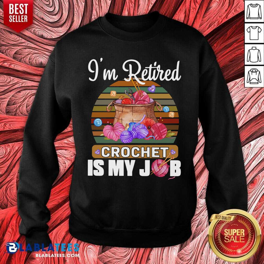I'm Retired Crochet Is My Job Shirt - Image 4