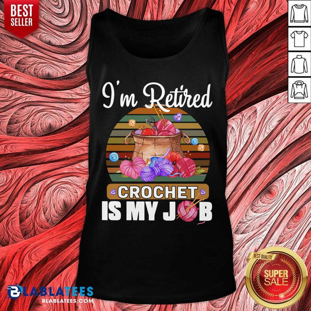 I'm Retired Crochet Is My Job Shirt - Image 3