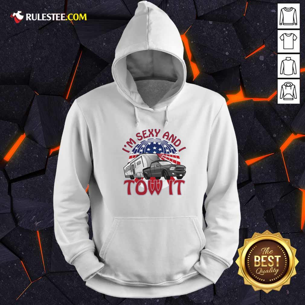 I’m Sexy And I Tow It 4th Of July American Flag Shirt - Image 4