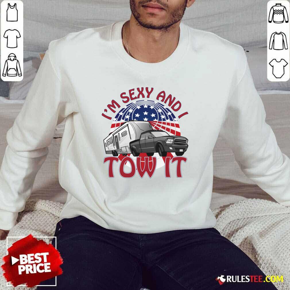 I’m Sexy And I Tow It 4th Of July American Flag Shirt - Image 5
