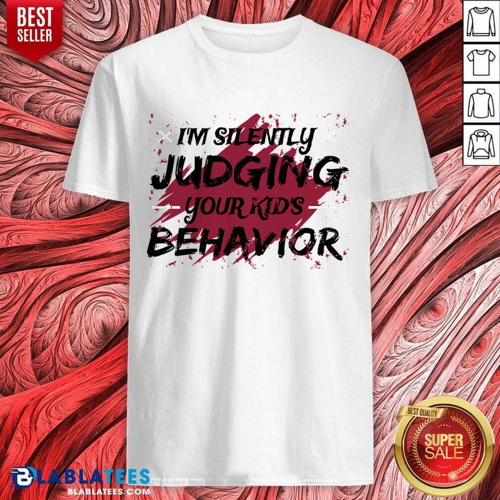 I'm Silently Judging Your Kids Behavior Shirt