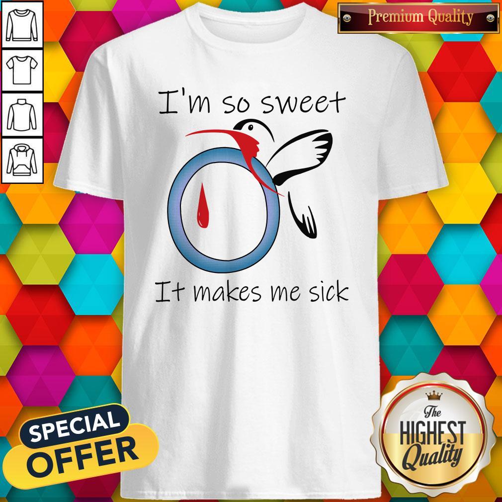 I’m So Sweet It Makes Me Sick Shirt