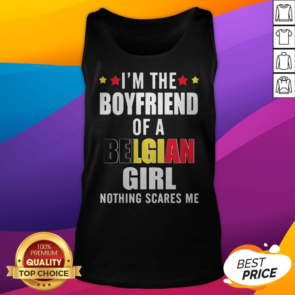 I'm The Boyfriend Of A Belgian Girl Nothing Scares Me Shirt - Image 5
