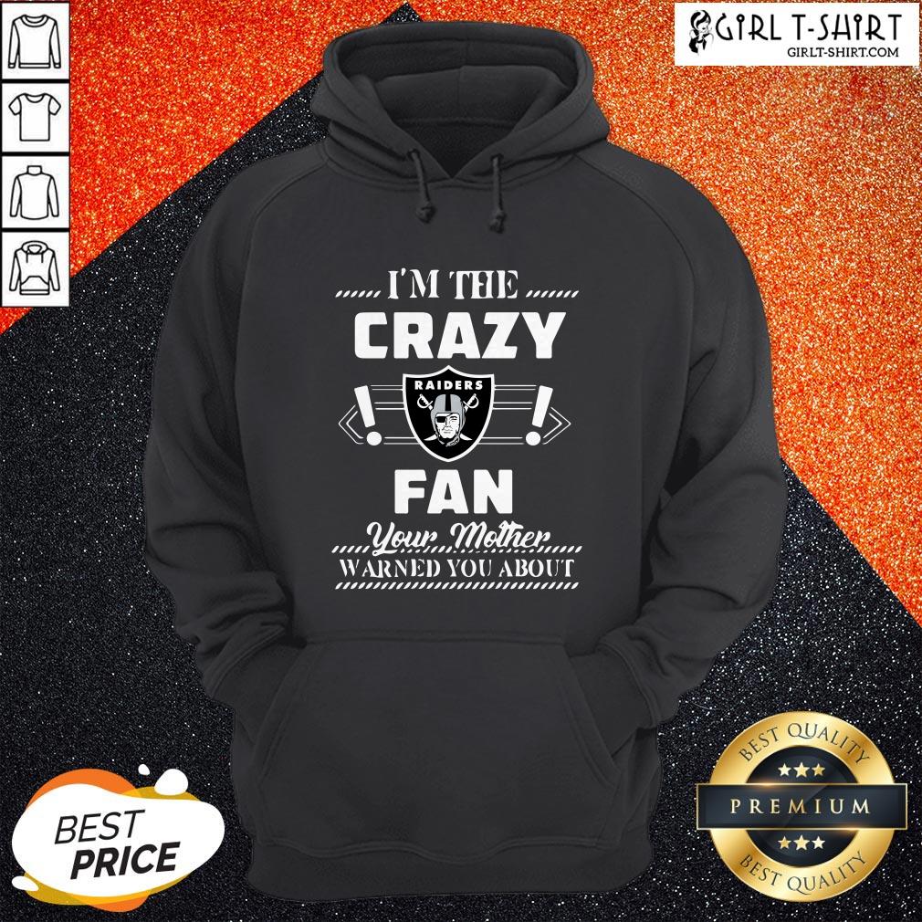I’m The Crazy Oklahoma Raiders Fan Your Mother Warned You About Shirt - Image 2