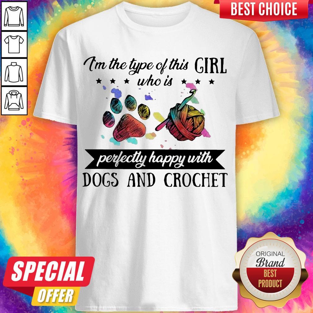 Im The Type Of This Girl Who Is Perfectly Happy With Paw Dogs And Crochet Shirt