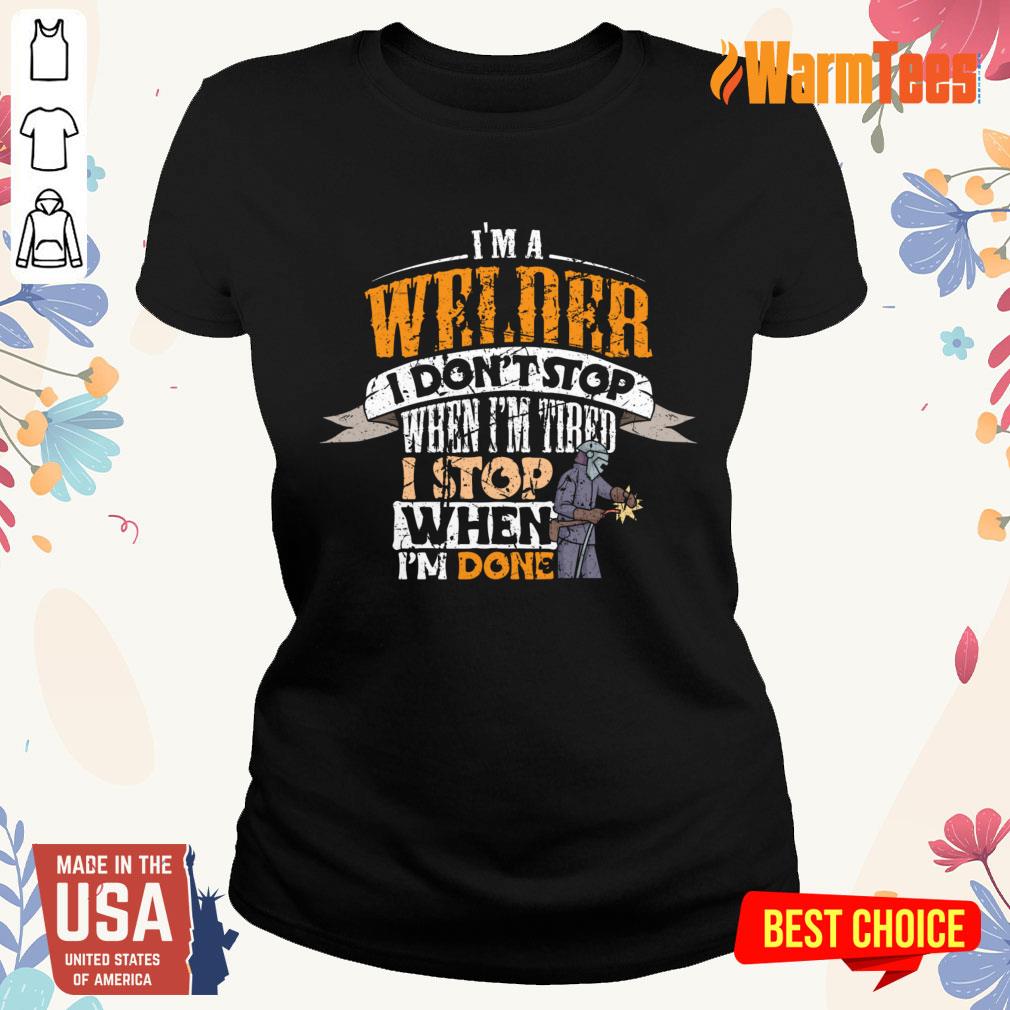 I'm Welder I Don't Stop When I'm Tired Stop When I'm Done Shirt - Image 3