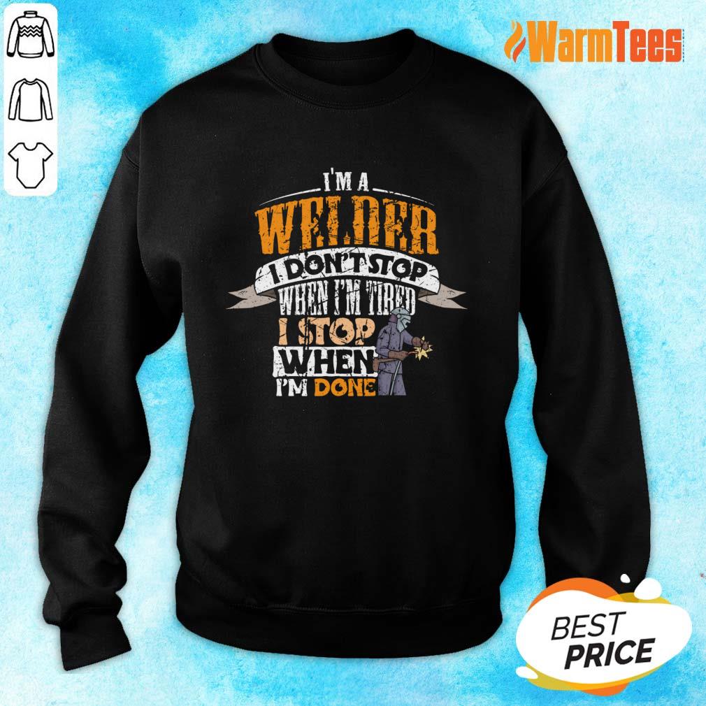 I'm Welder I Don't Stop When I'm Tired Stop When I'm Done Shirt - Image 2