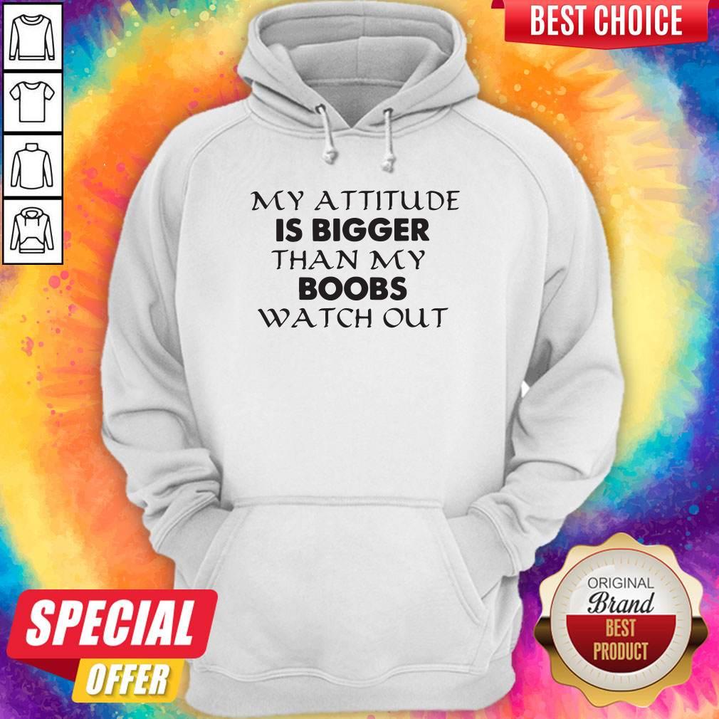 Important My Attitude Is Bigger Than My Boobs Watch Out Shirt - Image 5