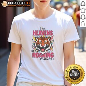 Hot The Heavens Are Roaring PSALM 19 1 T-Shirt