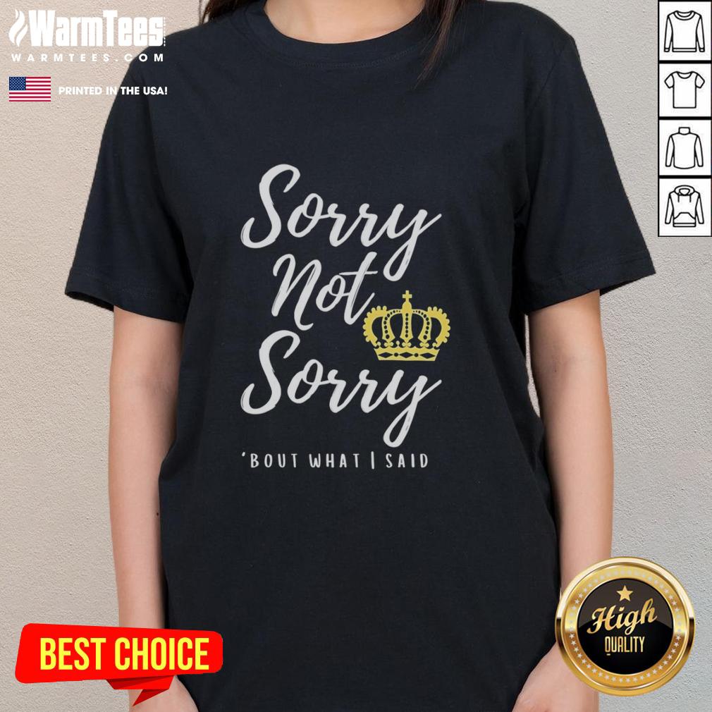 Premium Sorry Not Sorry Bout What I Said T-Shirt - Image 5
