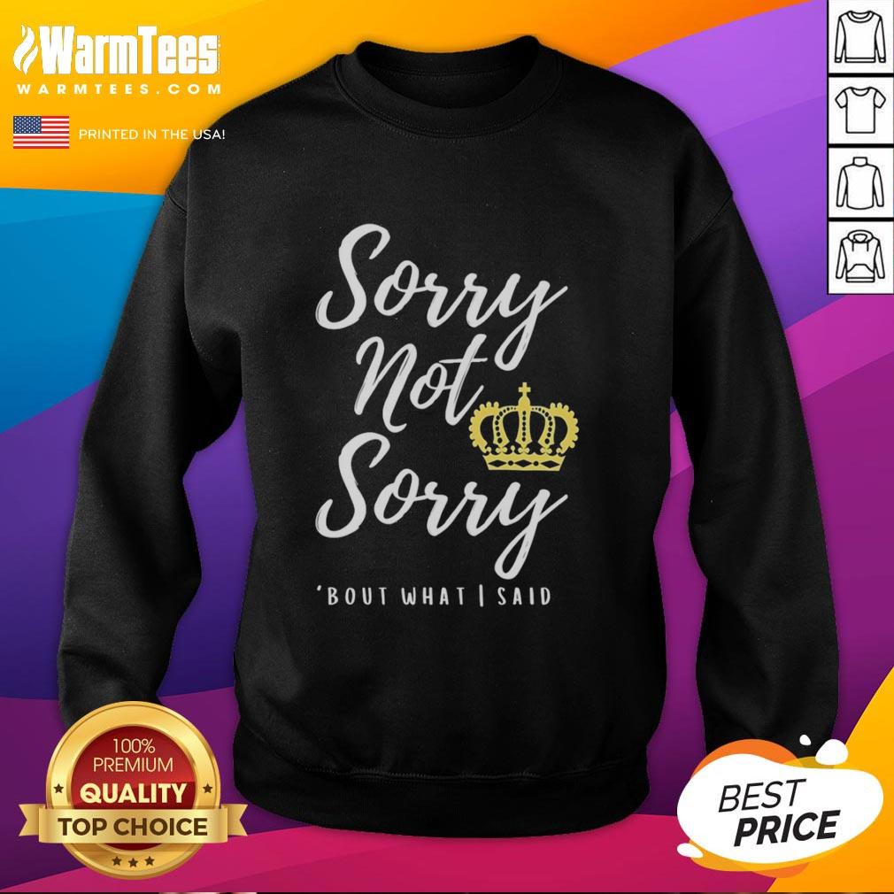 Premium Sorry Not Sorry Bout What I Said T-Shirt - Image 3