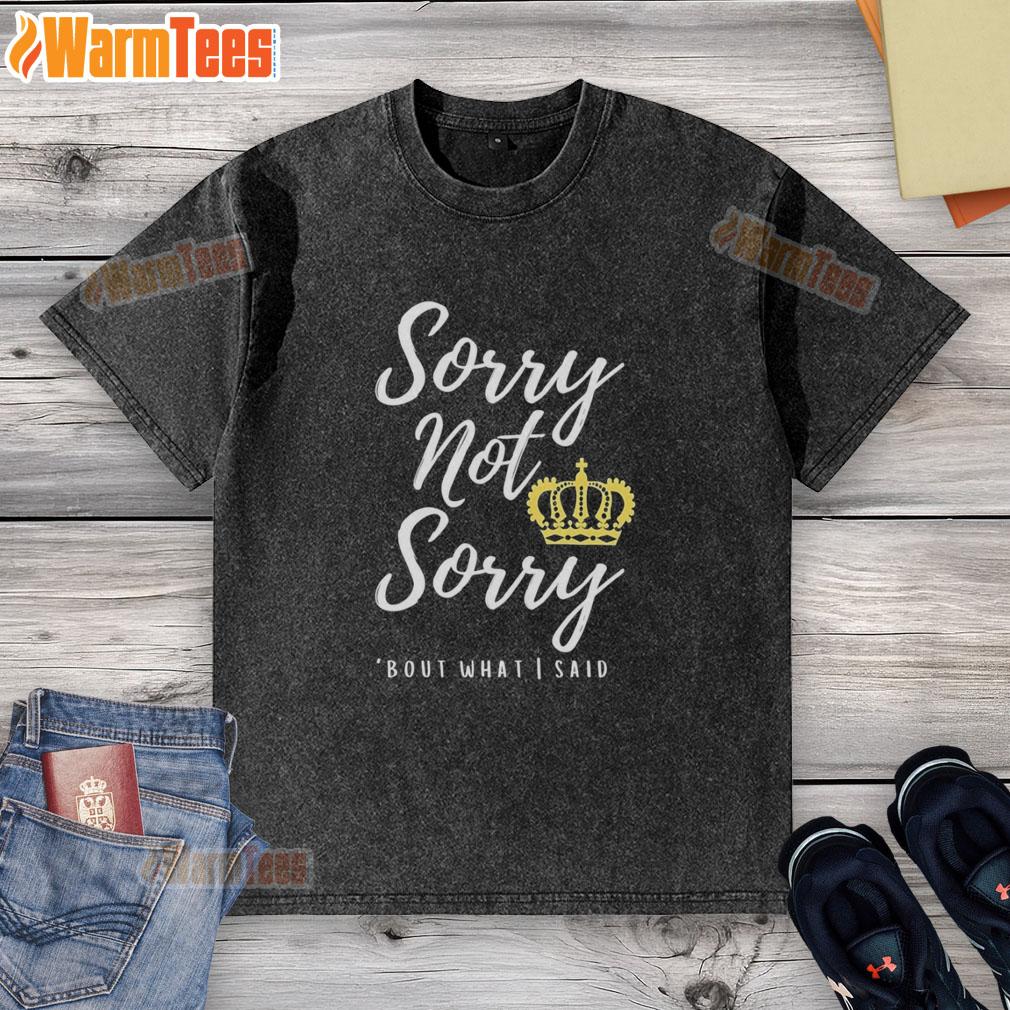 Premium Sorry Not Sorry Bout What I Said T-Shirt - Image 2