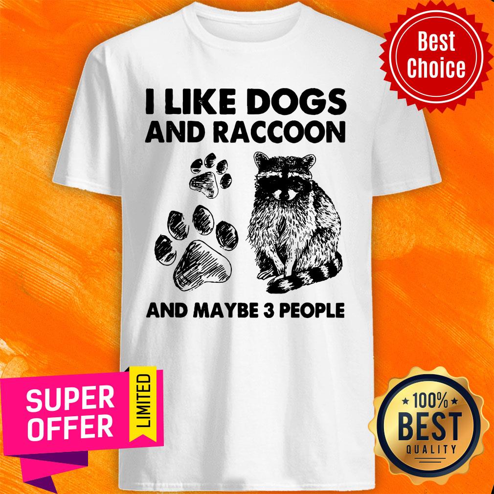 I Like Dogs And Raccoon And Maybe 3 People Shirt