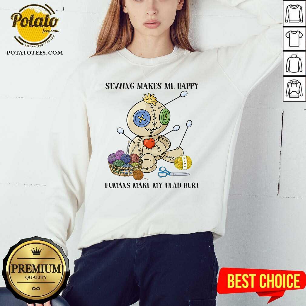 Sewing Makes Me Happy Humans Make My Head Hurt Shirt - Image 4