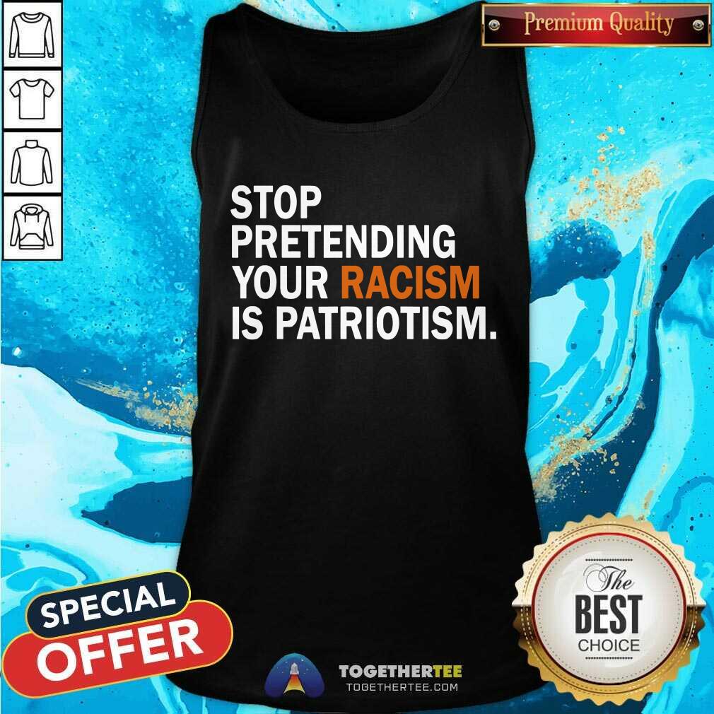Stop Pretending Your Racism is Patriotism Shirt - Image 2