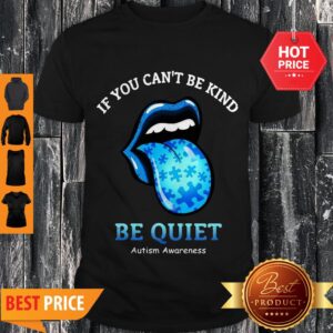The Rolling Stones If You Can’t Be Kind Be Quiet Autism Awareness Shirt