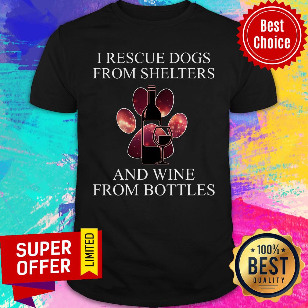Nice Rescue Dogs From Shelters And Wine From Bottles Shirt