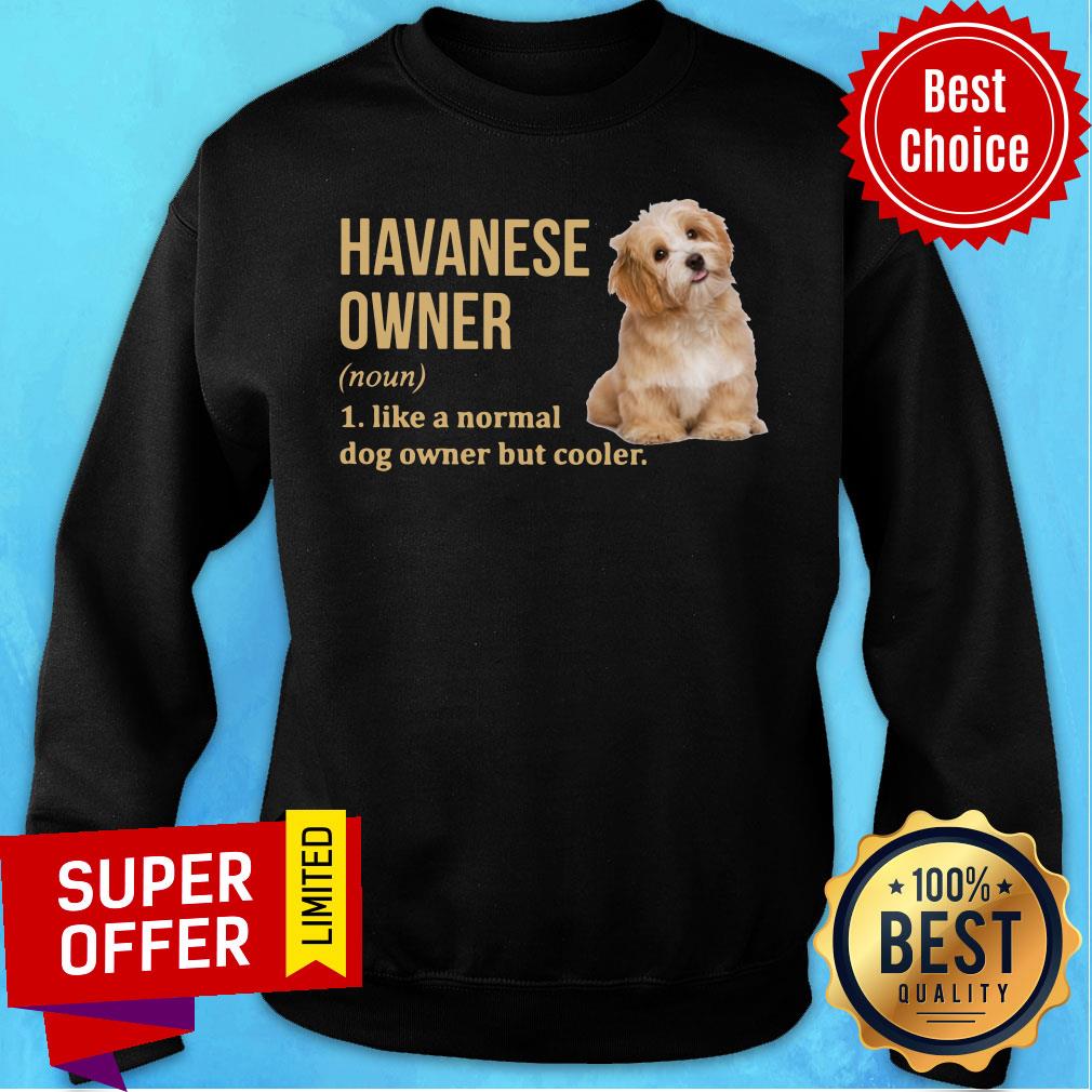 Havanese Dog Owner Like A Normal Dog But Cooler Shirt - Image 4