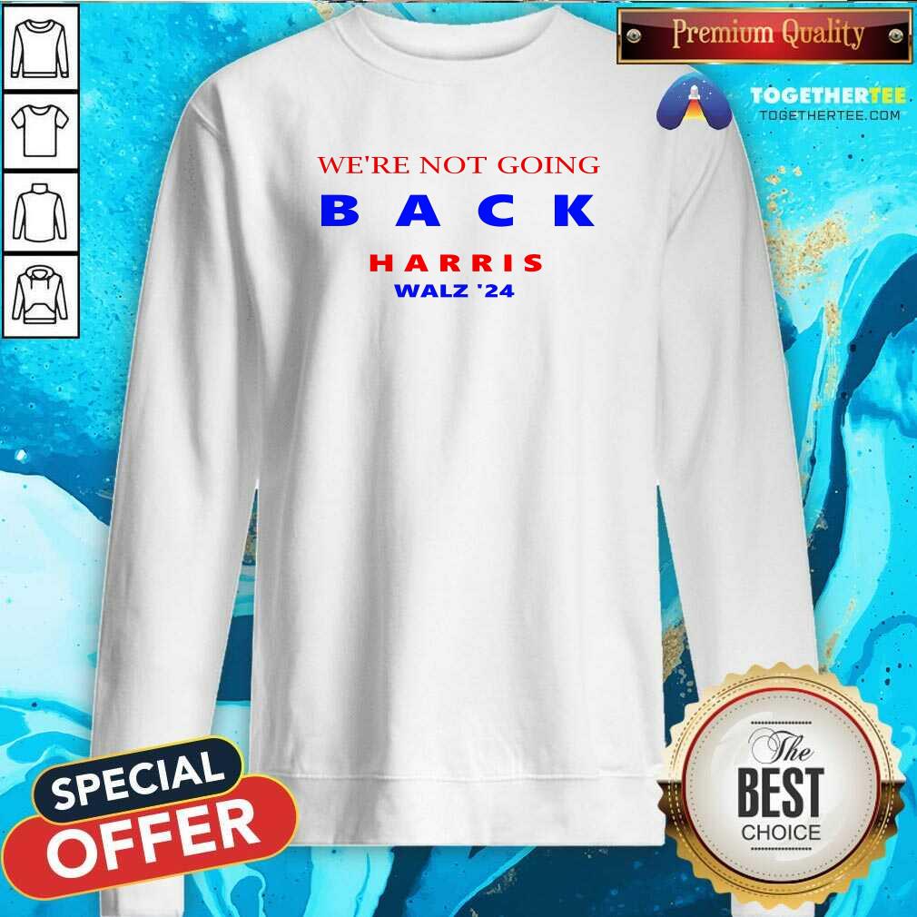 Hot We're Not Going Back Harris Walz '24 T-Shirt - Image 5