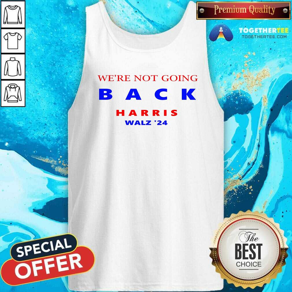 Hot We're Not Going Back Harris Walz '24 T-Shirt - Image 4