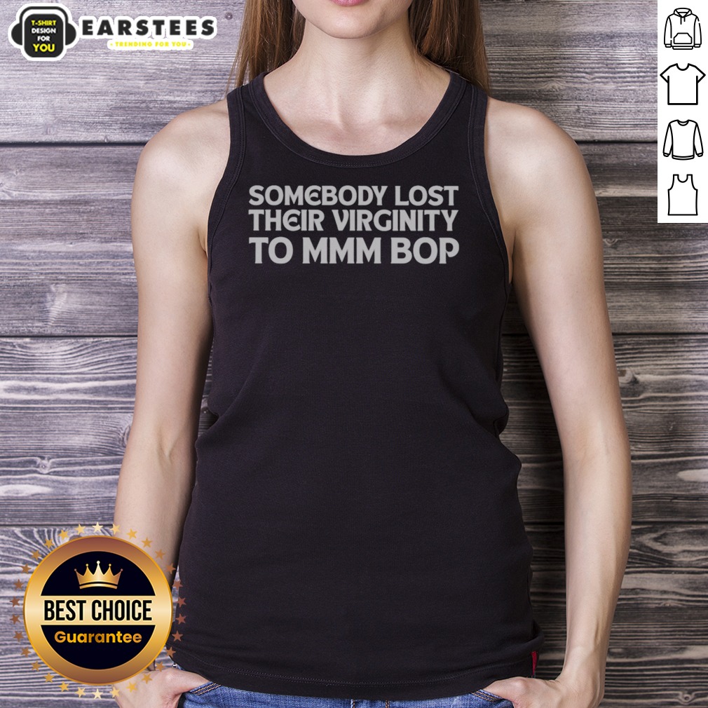 Hot Somebody Lost Their Virginity To Mmm Bop Shirt - Image 5
