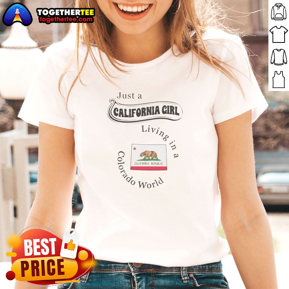 Pretty Just A California Girl Living In A Colorado World California Flag Shirt - Image 3
