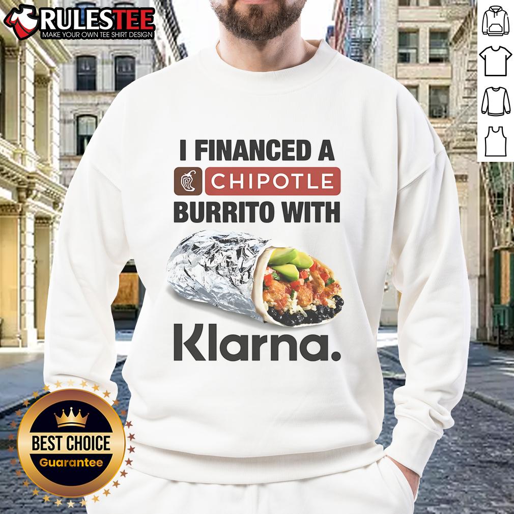 Awesome I Financed A Burrito With Klarna T-Shirt - Image 5