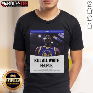 Funny Kill All White People Draymond Green T-Shirt