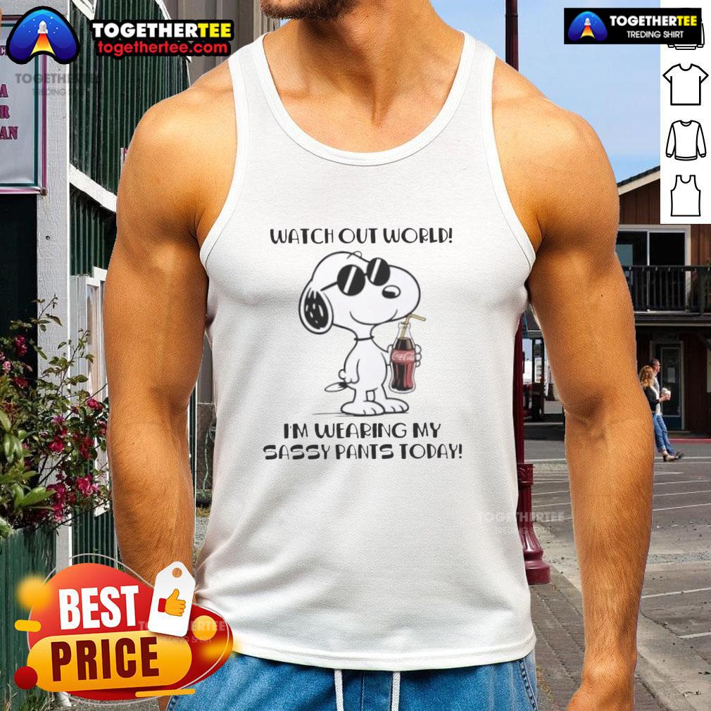 Pretty Snoopy Coca Cola Watch Out World I’m Wearing My Sassy Pants Today T-Shirt - Image 4