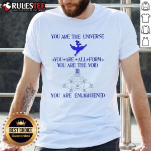 Good You Are The Universe You Are All Form You Are The Void You Are Enlightened T-Shirt
