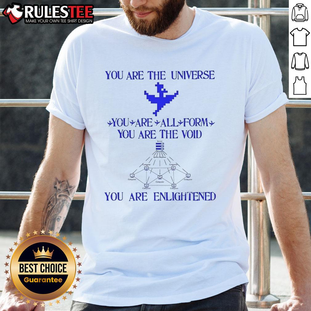 Good You Are The Universe You Are All Form You Are The Void You Are Enlightened T-Shirt