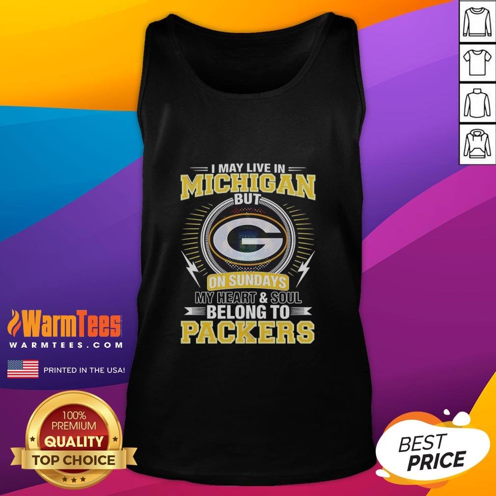 Nice Green Bay Packers NFL I May Live In Michigan On Sundays My Heart And Soul Belong To Packers T-Shirt - Image 4