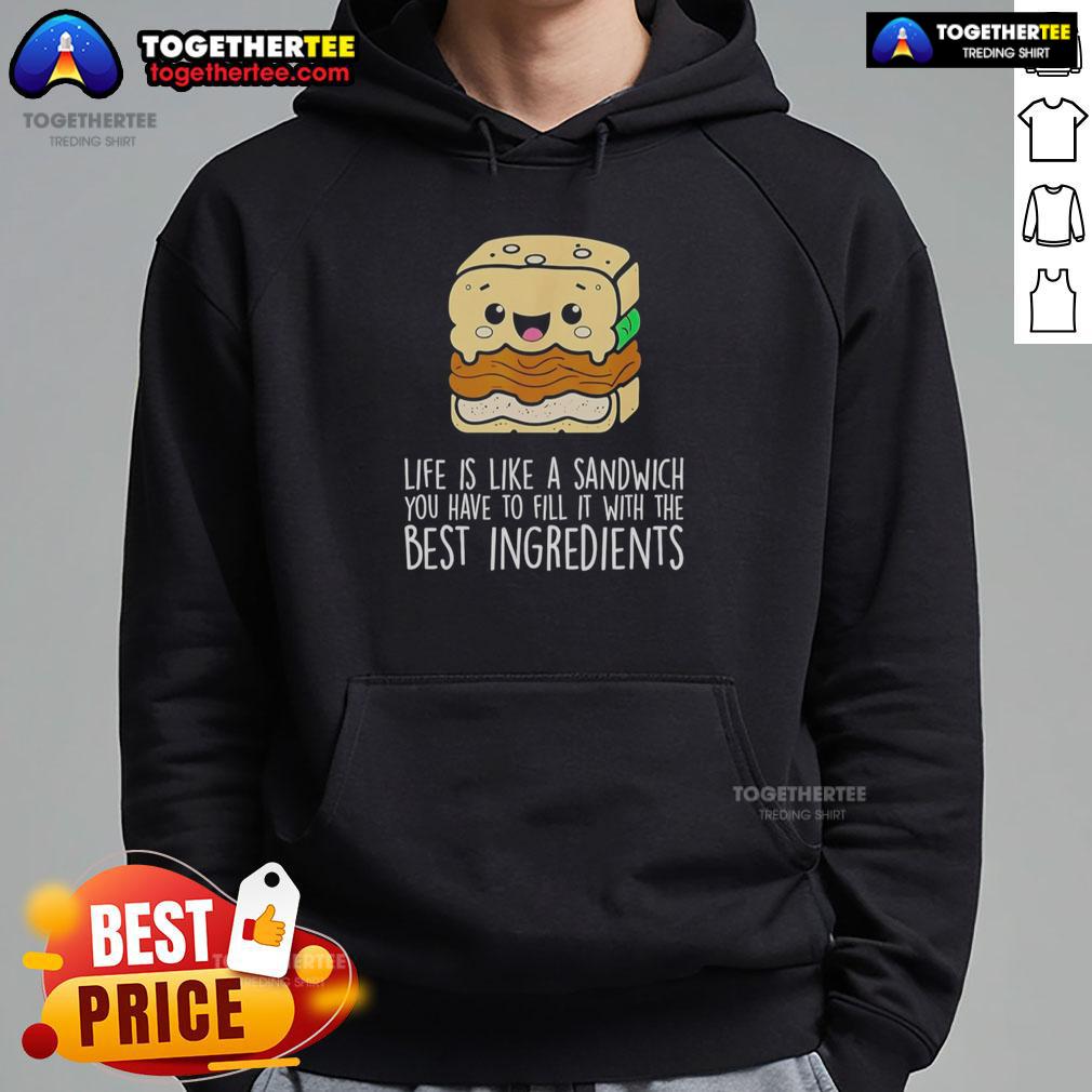 Nice Life Is Like A Sandwich You Have To Fill It With The Best Ingredients T-Shirt - Image 2