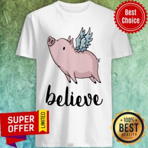 Believe Flying Pig With Wings Shirt