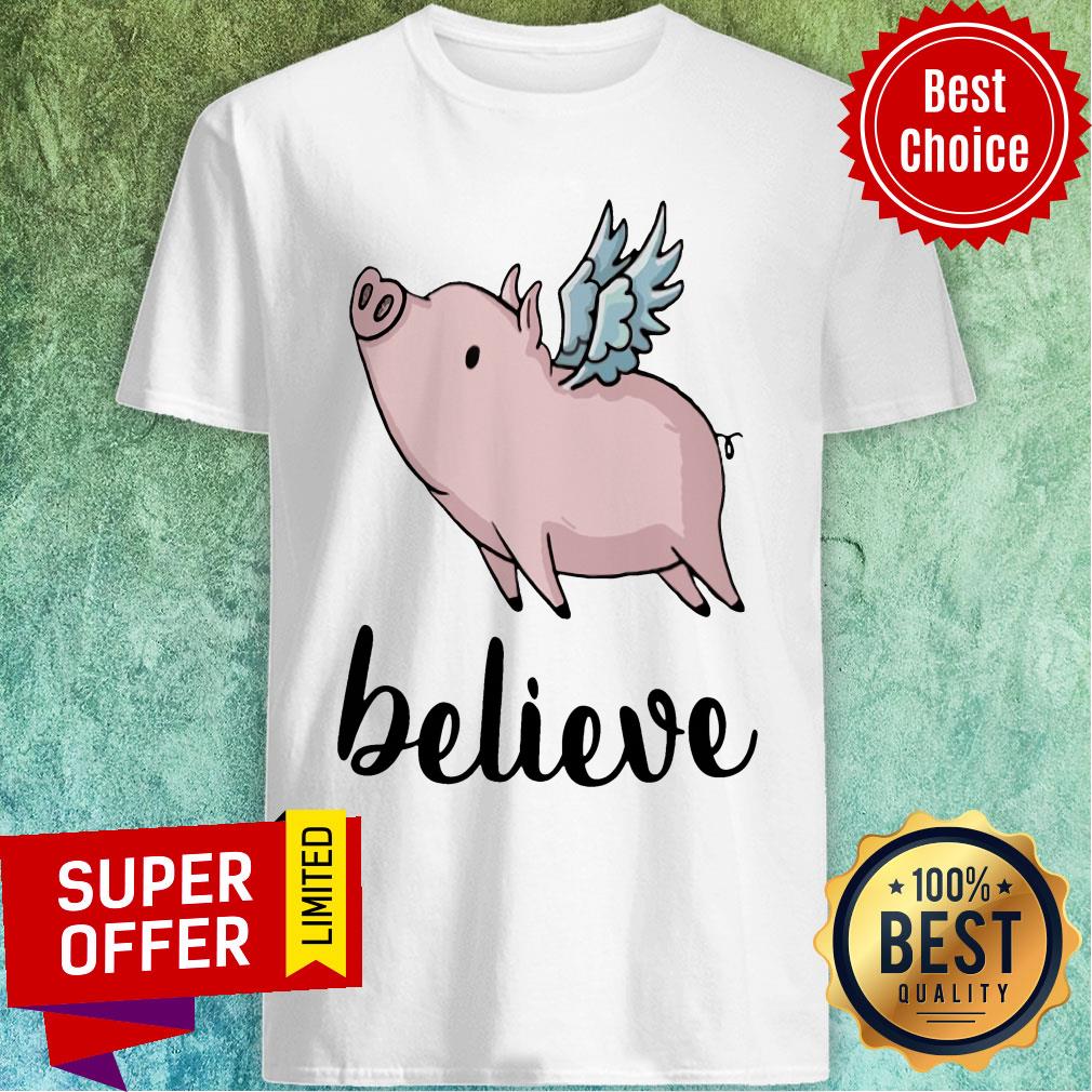 Believe Flying Pig With Wings Shirt
