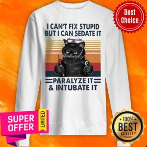 Alternative view of Funny I Can't Fix Stupid But I Can Sedate It Paralyze It & Intubate It Shirt