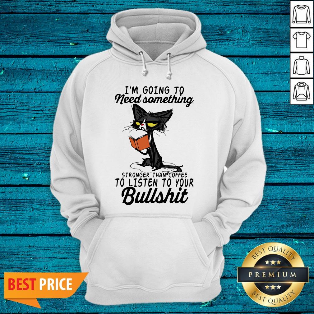 Hot I'm Going To Need Something Stronger Than Coffee To Listen To Your Bullshit Old Cat Shirt - Image 4