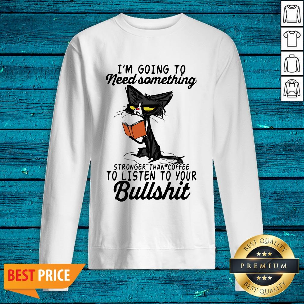 Hot I'm Going To Need Something Stronger Than Coffee To Listen To Your Bullshit Old Cat Shirt - Image 3
