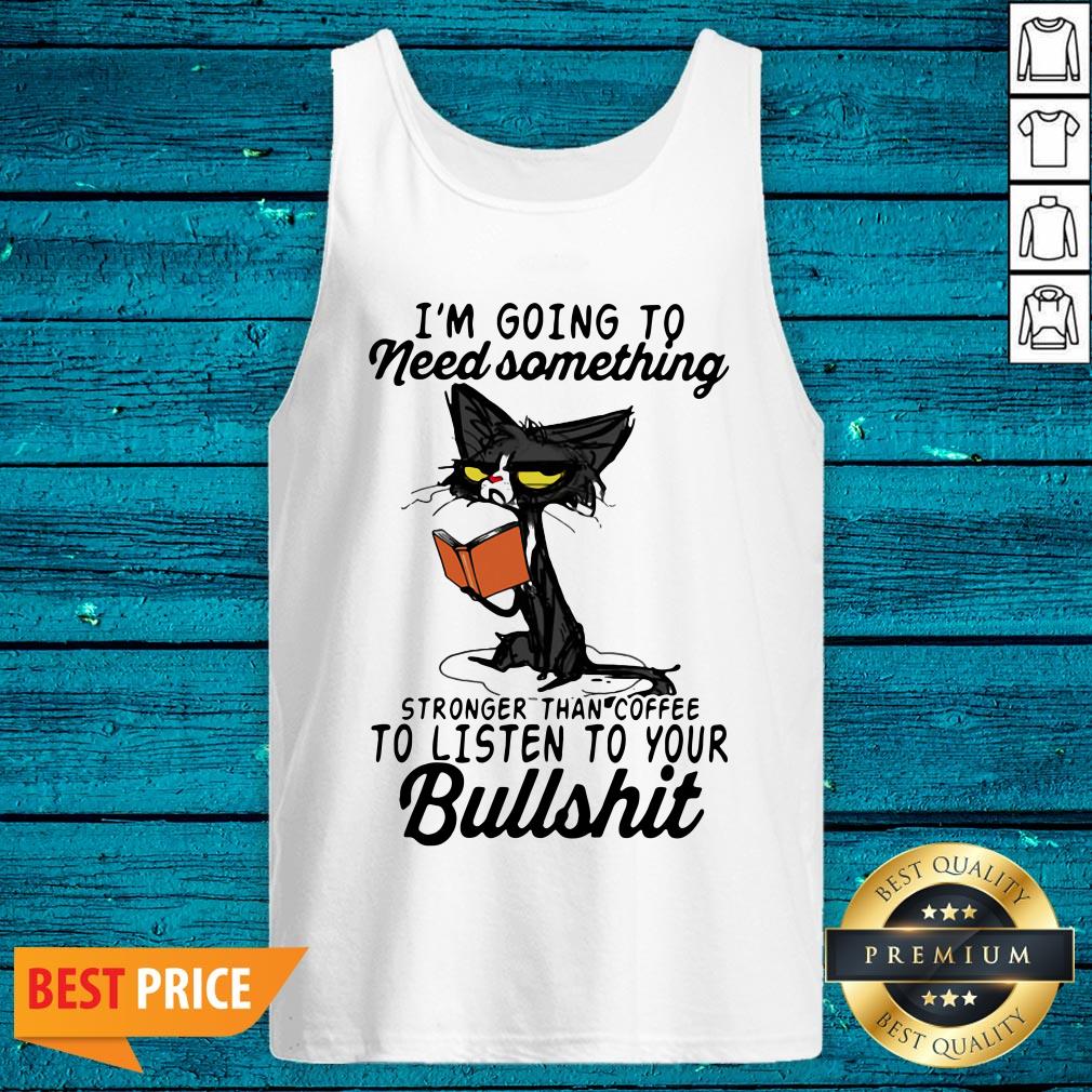 Hot I'm Going To Need Something Stronger Than Coffee To Listen To Your Bullshit Old Cat Shirt - Image 2