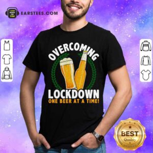 Awesome Overcoming Lockdown One Beer At A Time Beer T-Shirt